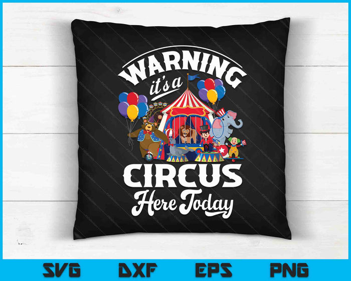 Waarschuwing: het is hier vandaag een circus Carnaval verjaardagsfeestje SVG PNG digitale snijbestanden