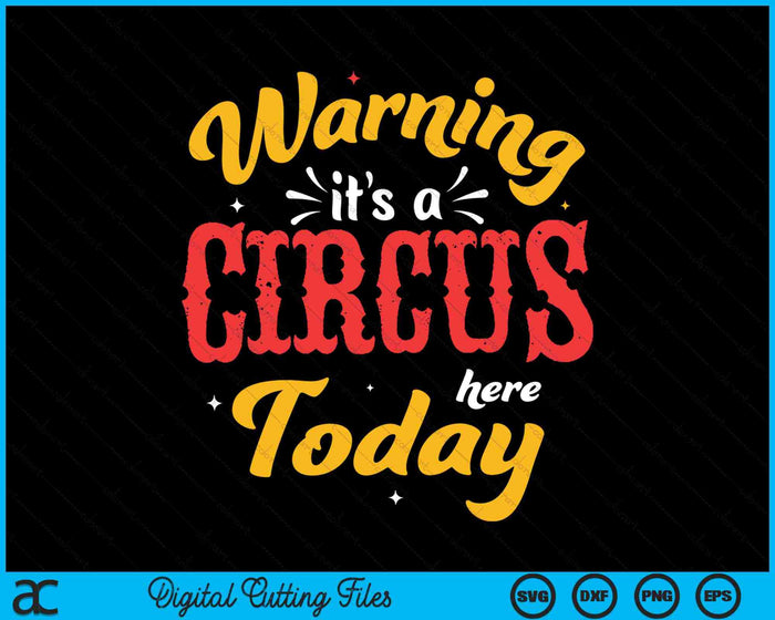 Waarschuwing: het is een circus hier vandaag Circus Carnaval Verjaardag SVG PNG Digitale Snijbestanden