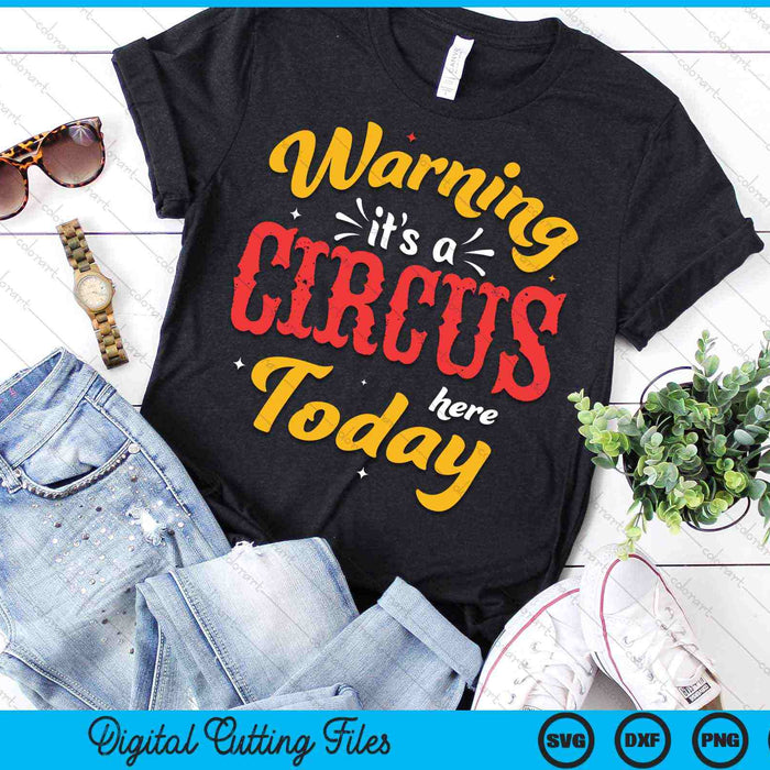 Warning Its A Circus Here Today Circus Carnival Birthday SVG PNG Digital Cutting Files