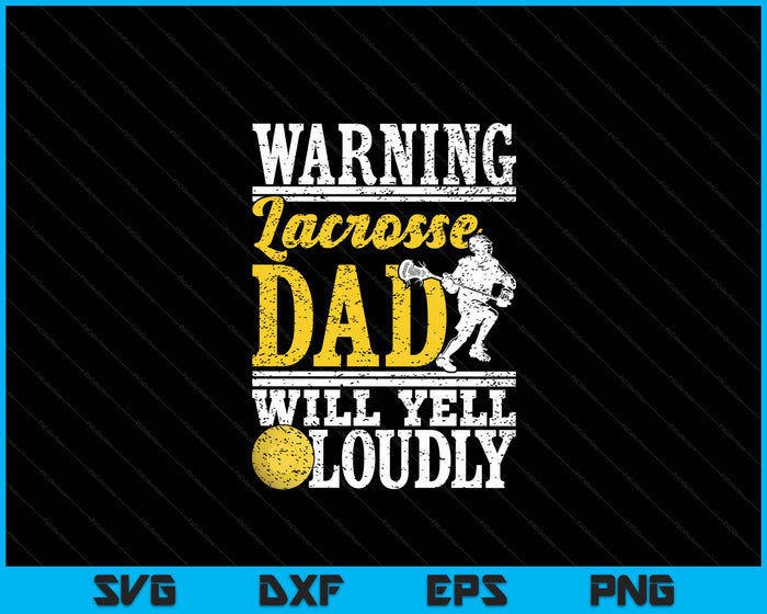 Warning Lacrosse Dad Will Yell Loudly Father SVG PNG Digital Printable Files