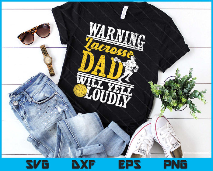 Warning Lacrosse Dad Will Yell Loudly Father SVG PNG Digital Printable Files