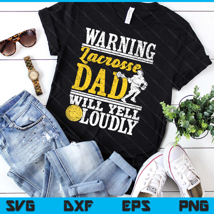 Warning Lacrosse Dad Will Yell Loudly Father SVG PNG Digital Printable Files