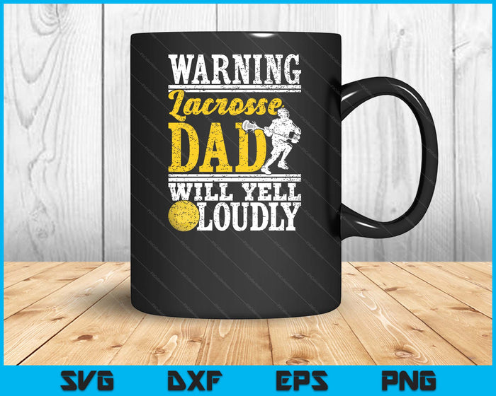 Warning Lacrosse Dad Will Yell Loudly Father SVG PNG Digital Printable Files