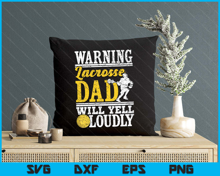 Warning Lacrosse Dad Will Yell Loudly Father SVG PNG Digital Printable Files