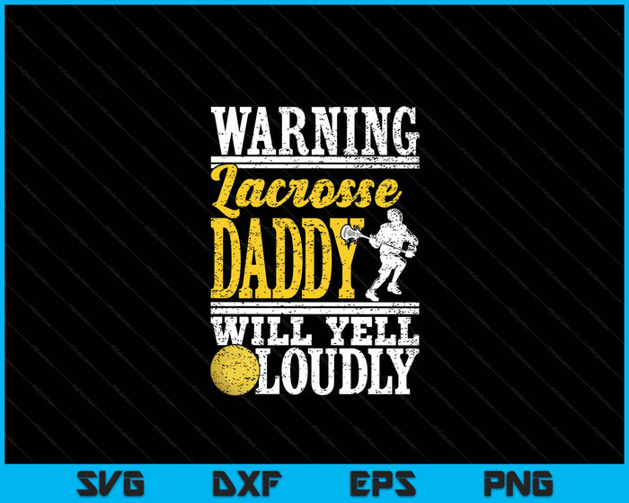 Warning Lacrosse Daddy Will Yell Loudly Father SVG PNG Digital Printable Files