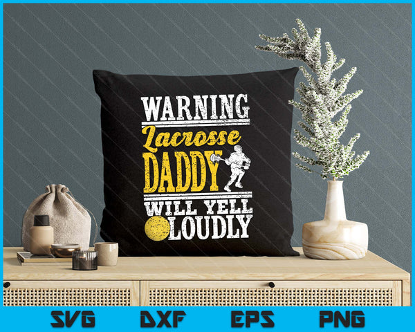 Warning Lacrosse Daddy Will Yell Loudly Father SVG PNG Digital Printable Files