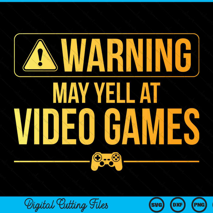 Warning may yell at video games video gaming SVG cut file