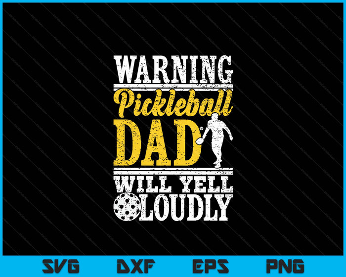 Warning Pickleball Dad Will Yell Loudly Father SVG PNG Digital Printable Files