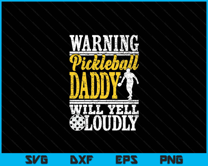 Warning Pickleball Daddy Will Yell Loudly Father SVG PNG Digital Printable Files