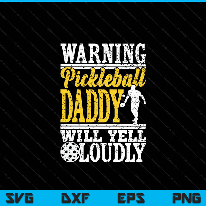 Warning pickleball daddy will yell loudly father SVG PNG cut file for Cricut