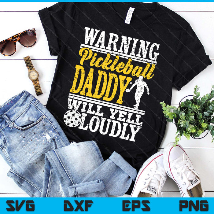 Warning Pickleball Daddy Will Yell Loudly Father SVG PNG Digital Printable Files