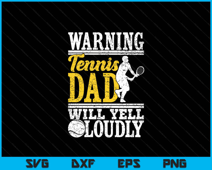 Warning Tennis Dad Will Yell Loudly Father SVG PNG Digital Printable Files