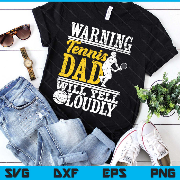 Warning Tennis Dad Will Yell Loudly Father SVG PNG Digital Printable Files