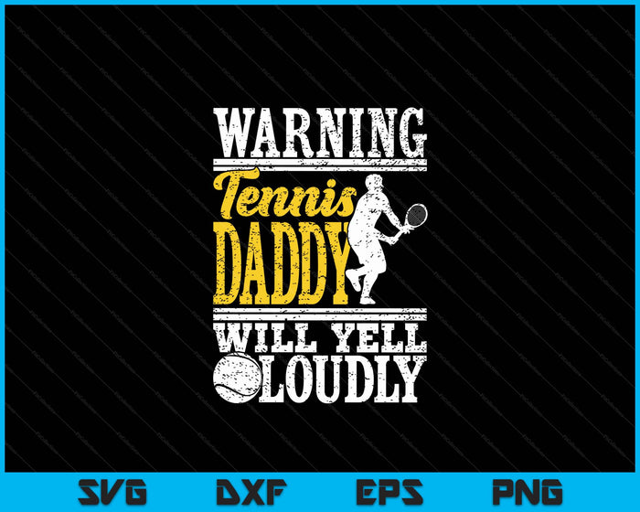 Warning Tennis Daddy Will Yell Loudly Father SVG PNG Digital Printable Files