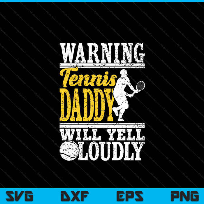 Warning tennis daddy will yell loudly father SVG cut file