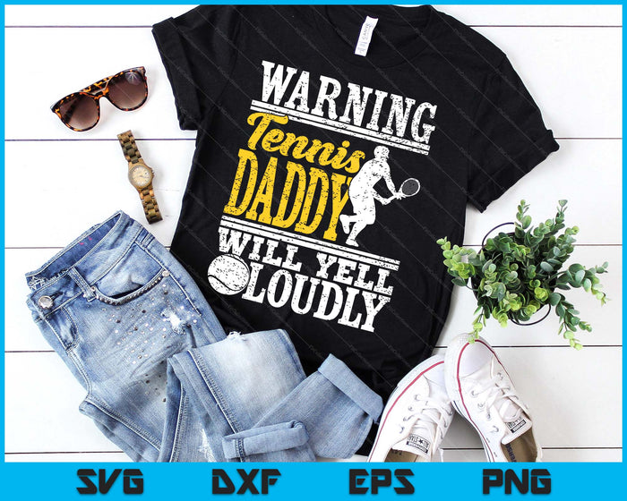 Warning Tennis Daddy Will Yell Loudly Father SVG PNG Digital Printable Files