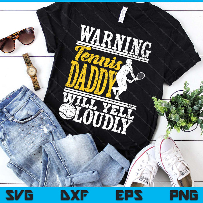 Warning Tennis Daddy Will Yell Loudly Father SVG PNG Digital Printable Files