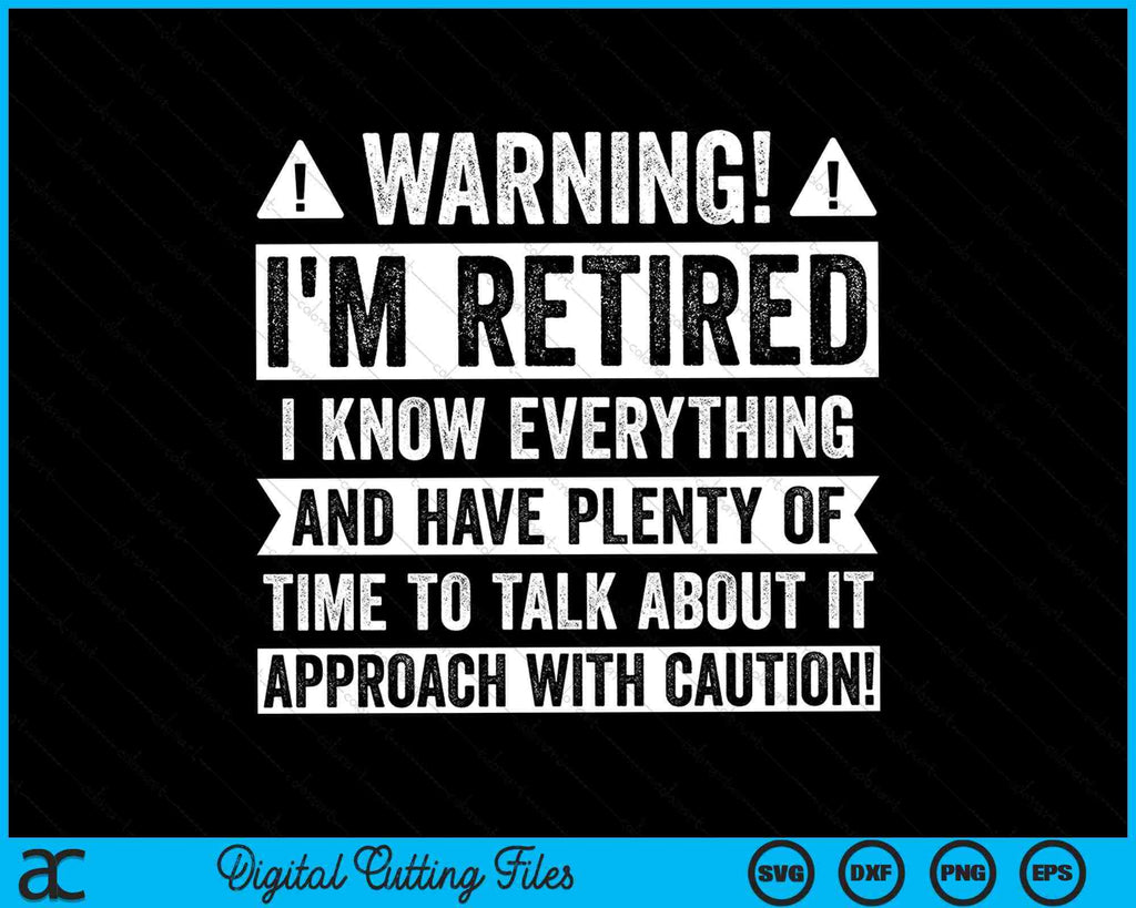 Warning! I'm Retired I know Everything Retirement SVG PNG Files ...