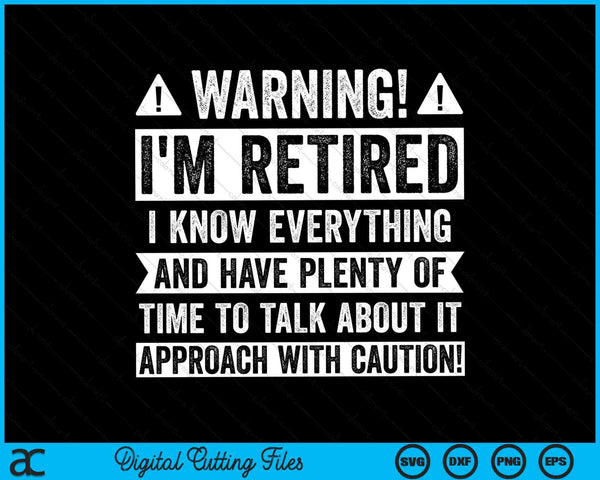 Warning! I'm retired I know everything retirement SVG cut file
