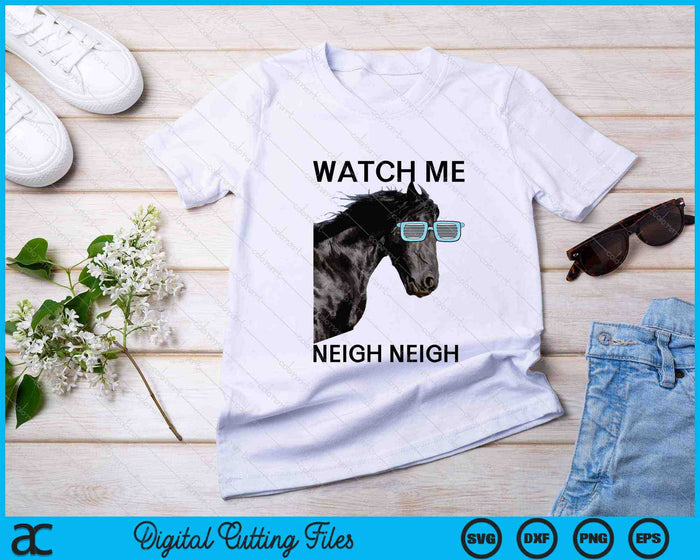 Watch Me Neigh Neigh SVG PNG Cutting Printable Files
