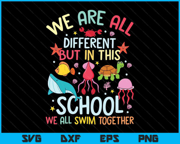 We Are Different But In This School We Swim Together Ocean SVG PNG Digital Printable Files
