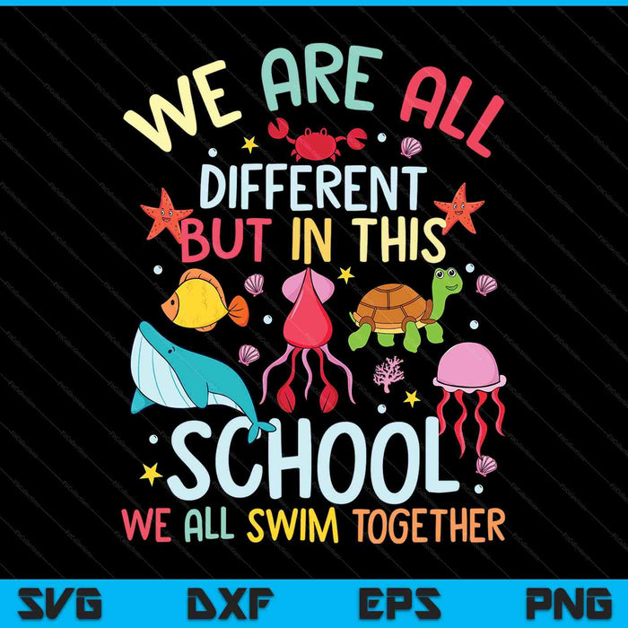We Are Different But In This School We Swim Together Ocean SVG PNG Digital Printable Files