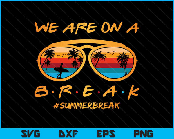 We Are On A Break Teacher Summer Break Hello Summer SVG PNG Cutting Printable Files