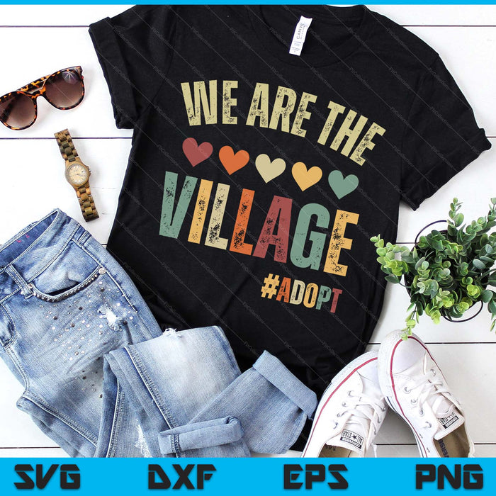 We Are The Village, Adopt - Adoption Day SVG PNG Digital Printable Files