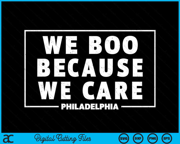 We Boo Because We Care Philadelphia Sports Fan SVG PNG Digital Cutting Files