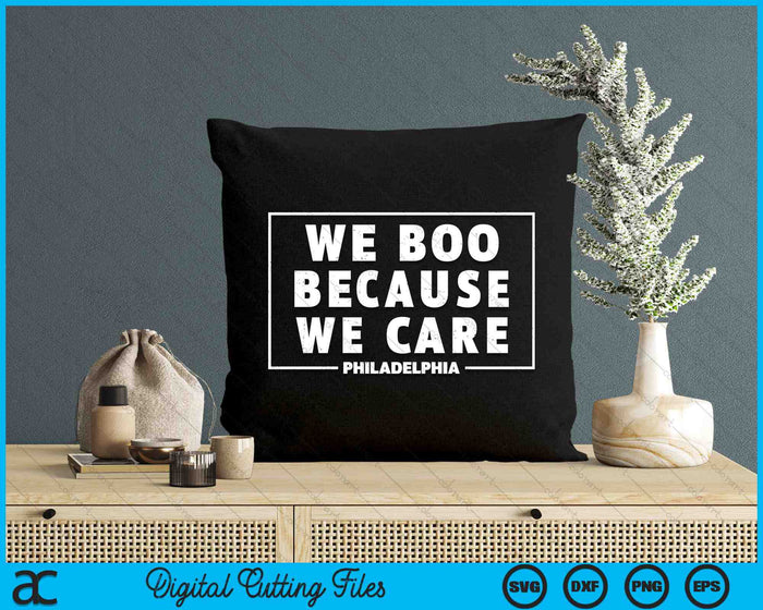We Boo Because We Care Philadelphia Sports Fan SVG PNG Digital Cutting Files