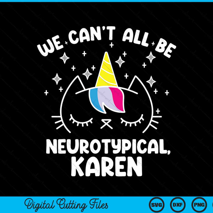 We Can't All Be Neurotypical Karen ADHD Autism SVG PNG Digital Cutting Files