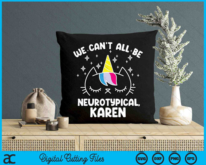We Can't All Be Neurotypical Karen ADHD Autism SVG PNG Digital Cutting Files