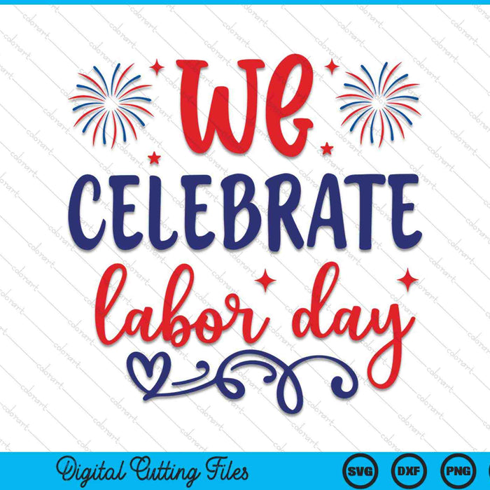 We Celebrate Labor Day SVG PNG Digital Cutting Files