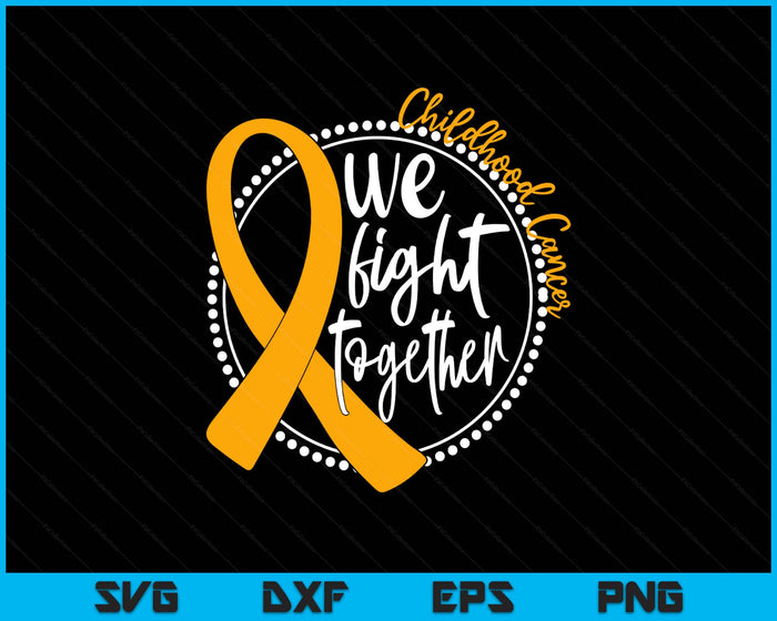 We Fight Together Childhood Cancer Awareness Gold Ribbon SVG PNG Digital Printable Files