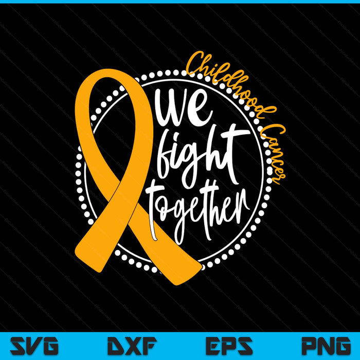 We fight together childhood cancer awareness gold ribbon SVG cut file
