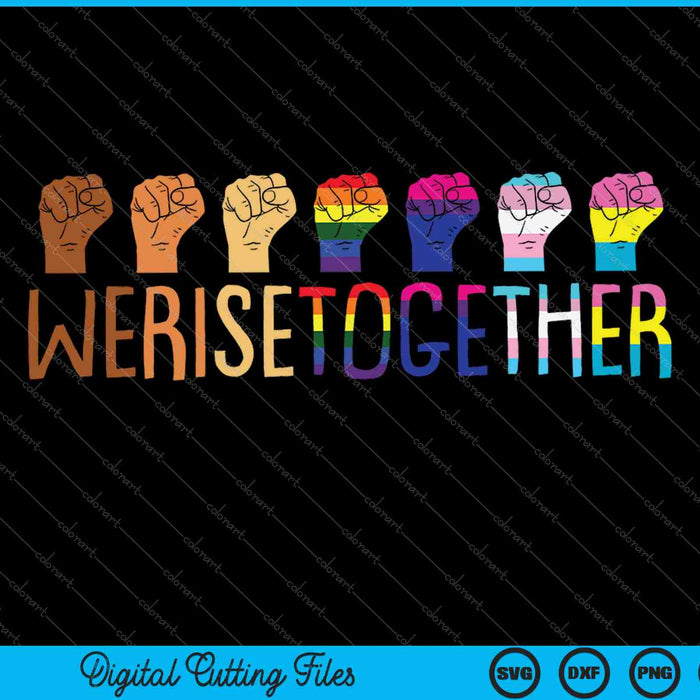 We Rise Together LGBT-Q Pride Social Justice Equality Ally SVG PNG Cutting Printable Files