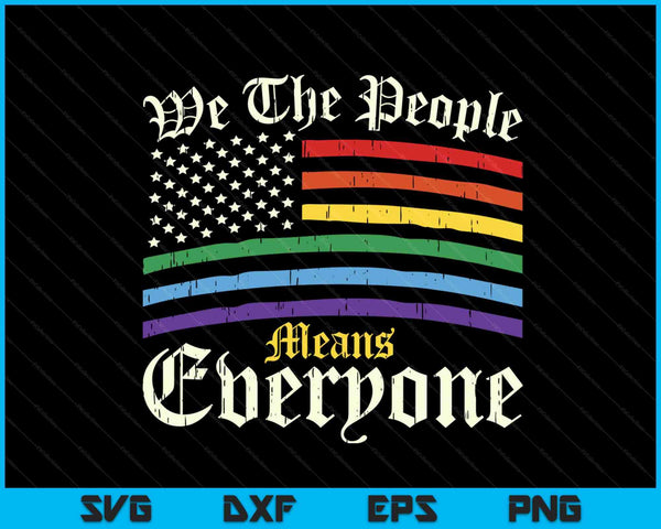 We The People Means Everyone LGBT Gay Pride SVG PNG Digital Cutting Files