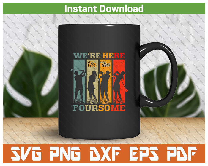 Funny Golfer Foursome Quote SVG PNG Cutting Files