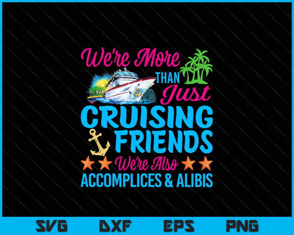 We're More Than Just Cruising Friends SVG PNG Digital Printable Files