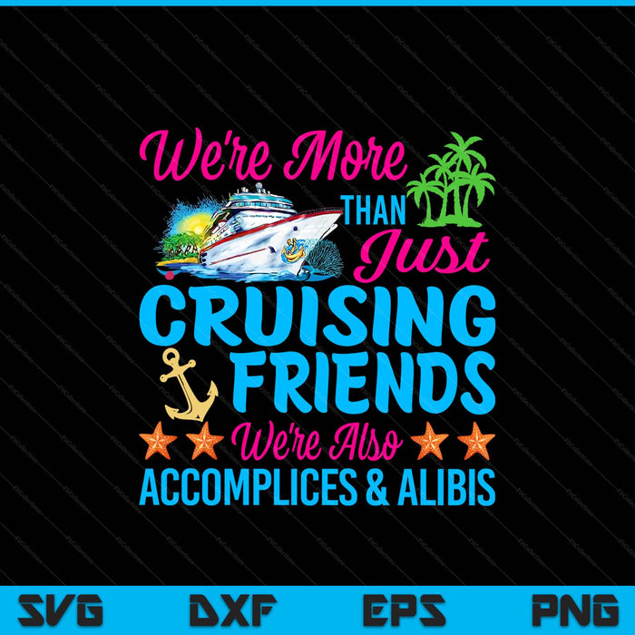 We're More Than Just Cruising Friends SVG PNG Digital Printable Files