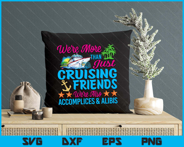 We're More Than Just Cruising Friends SVG PNG Digital Printable Files