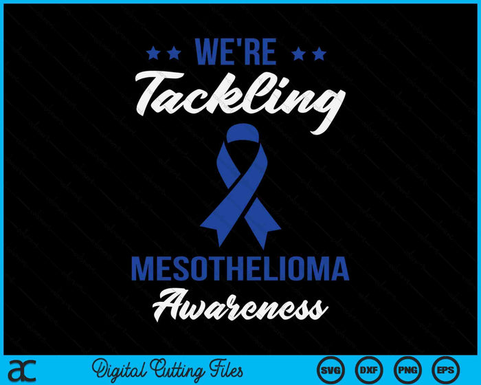 We're Tackling Mesothelioma Awareness SVG PNG Digital Cutting Files