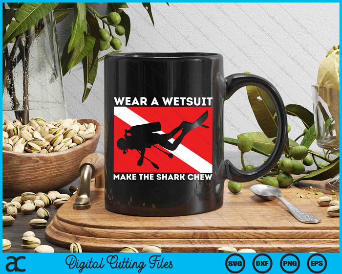 Wear A Wetsuit Make The Shark Chew Scuba Diving SVG PNG Digital Printable Files