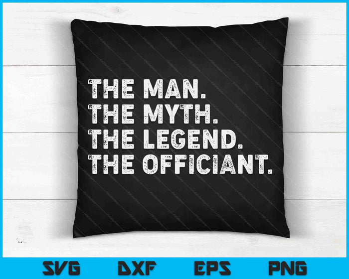 Wedding Officiant Marriage Officiant The Man Myth Legend SVG PNG Digital Printable Files