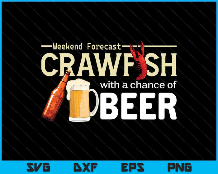 Weekend Forecast Crawfish With A Chance Of Beer SVG PNG Digital Printable Files