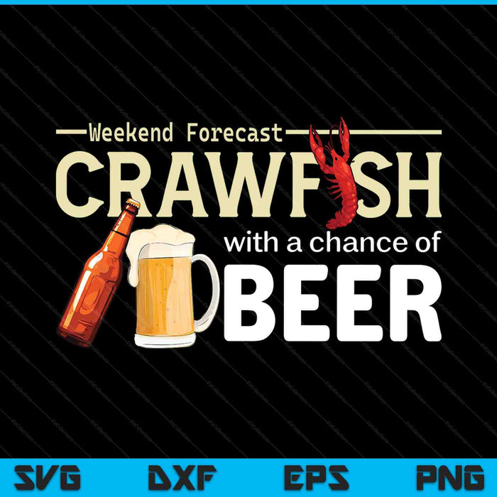Weekend Forecast Crawfish With A Chance Of Beer SVG PNG Digital Printable Files