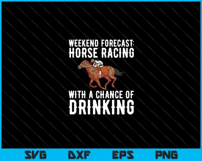 Weekend Forecast Horse Racing Chance of Drinking Derby Gift SVG PNG Cutting Printable Files