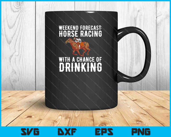 Weekend Forecast Horse Racing Chance of Drinking Derby Gift SVG PNG Cutting Printable Files