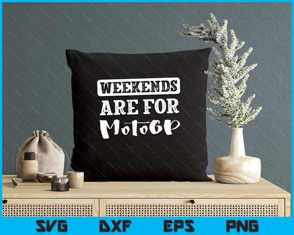 Weekends Are For Motogp Funny SVG PNG Digital Printable Files