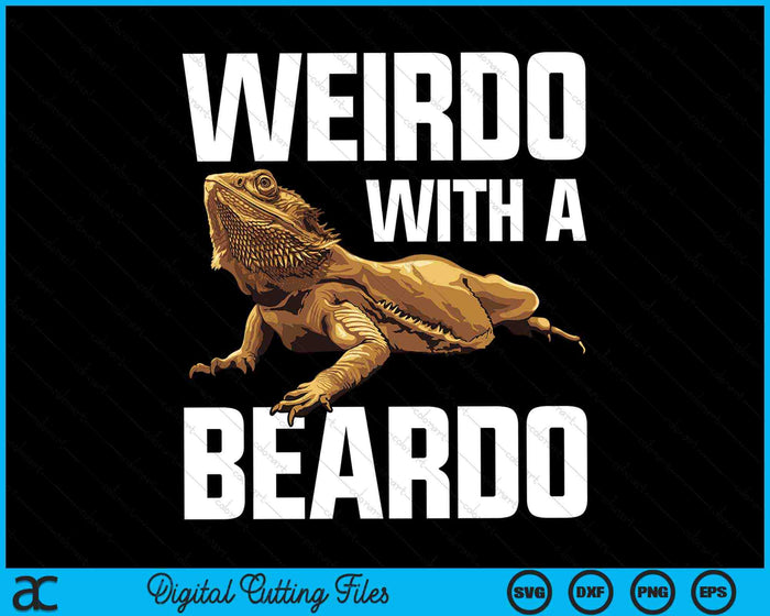 Weirdo With A Beardo Bearded Dragon Lizard SVG PNG Digital Cutting Files